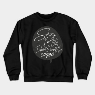 Sorry I'm Late Crewneck Sweatshirt